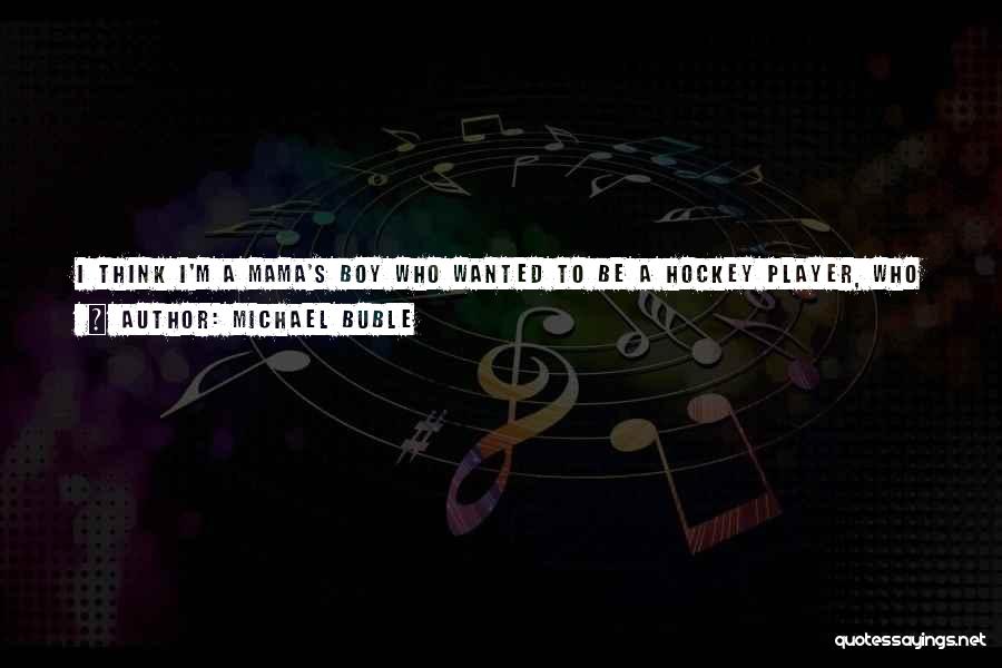 Hockey Player Quotes By Michael Buble