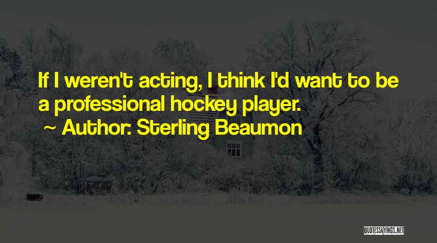 Hockey Player Quotes By Sterling Beaumon