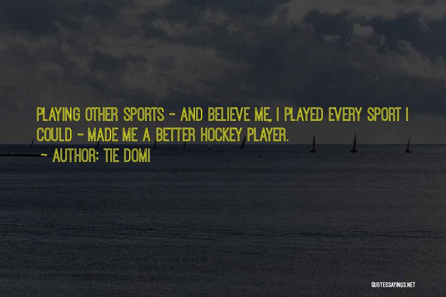 Hockey Player Quotes By Tie Domi