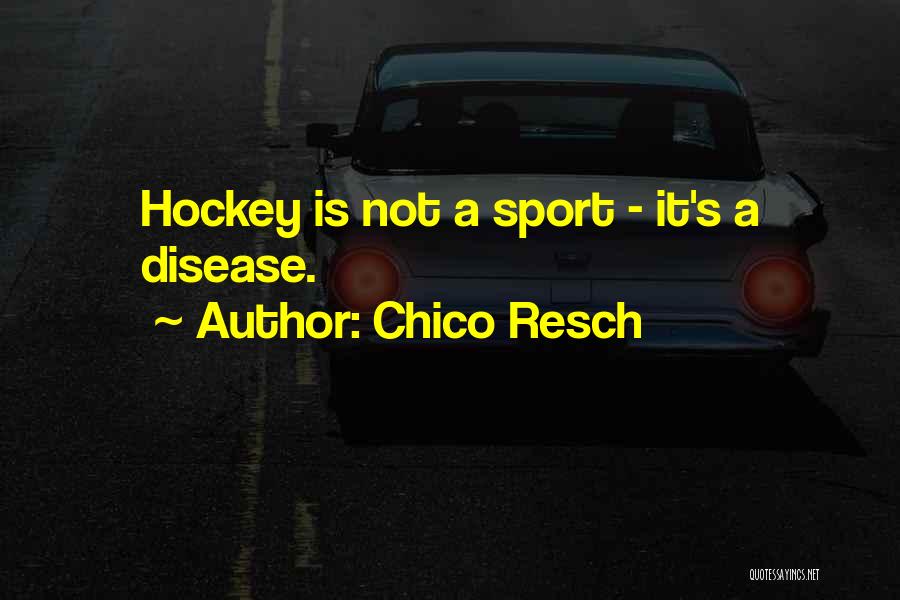 Hockey Quotes By Chico Resch