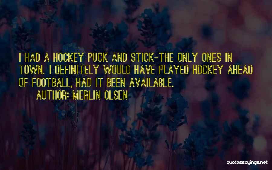 Hockey Quotes By Merlin Olsen