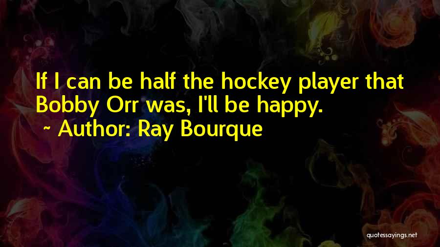 Hockey Quotes By Ray Bourque