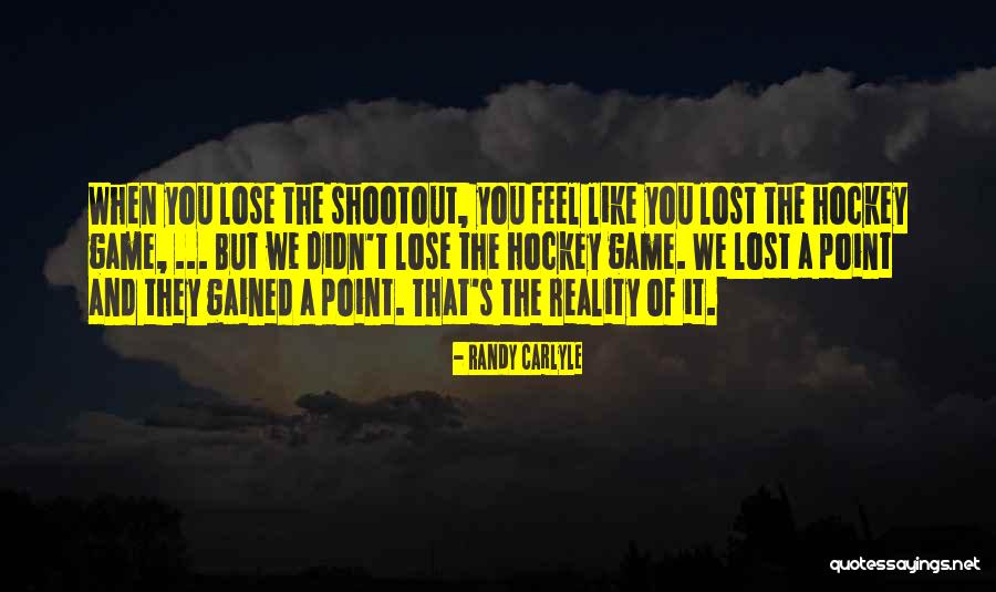 Hockey Shootout Quotes By Randy Carlyle Hockey Shootout Quotes By Randy Carlyle