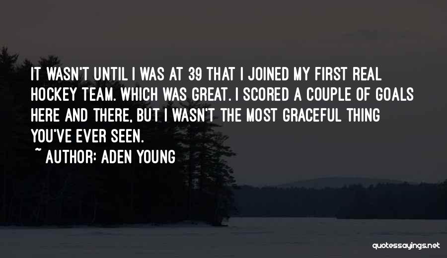 Hockey Team Quotes By Aden Young