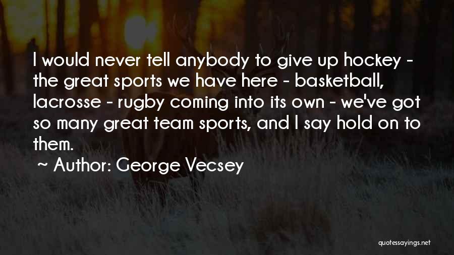 Hockey Team Quotes By George Vecsey