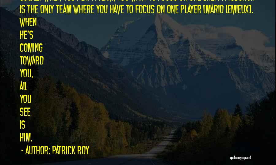 Hockey Team Quotes By Patrick Roy