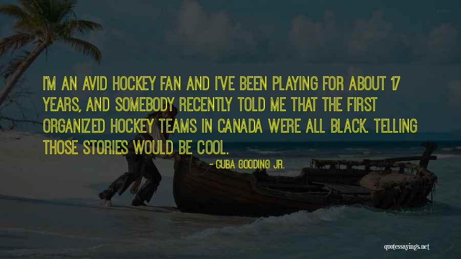 Hockey Teams Quotes By Cuba Gooding Jr.