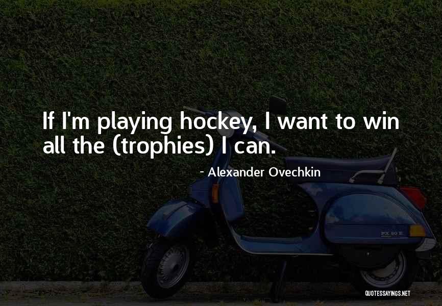 Hockey Winning Quotes By Alexander Ovechkin Hockey Winning Quotes By Alexander Ovechkin