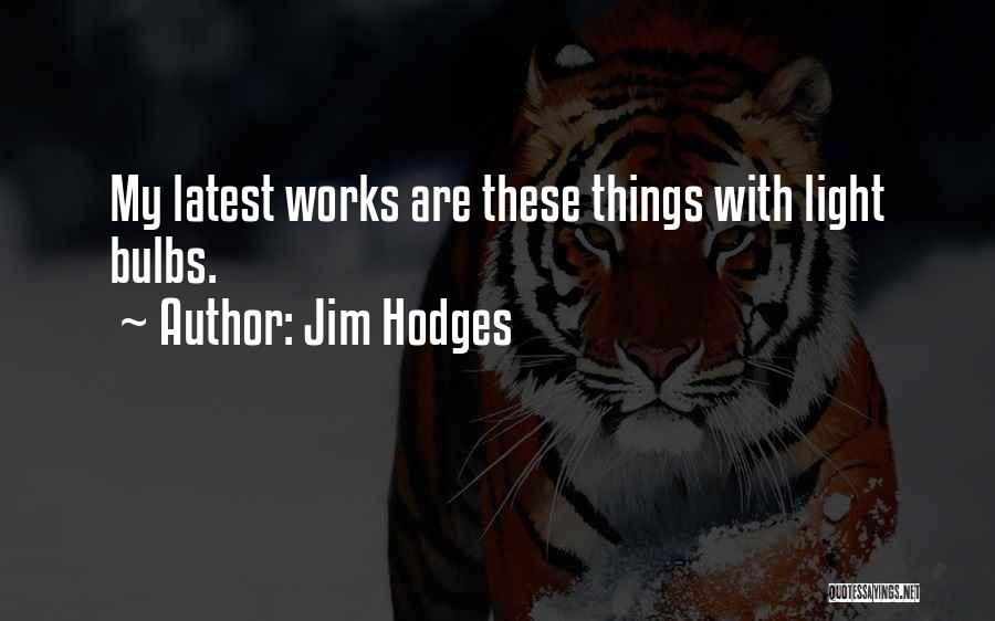 Hodges Quotes By Jim Hodges