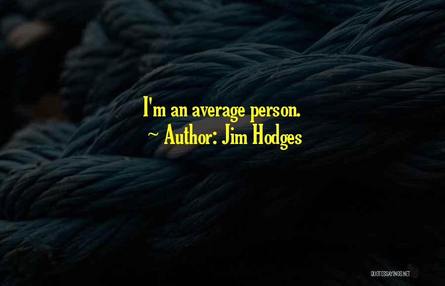 Hodges Quotes By Jim Hodges