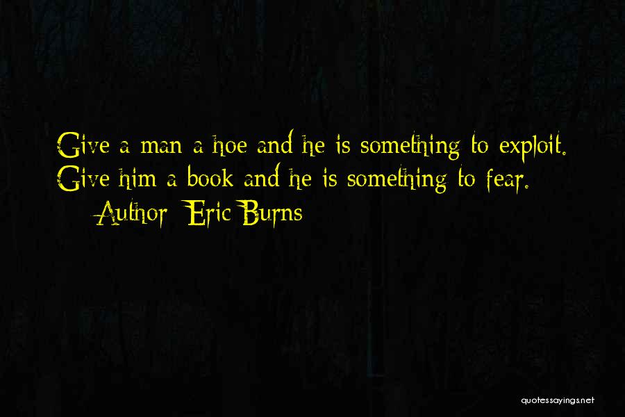 Hoe Quotes By Eric Burns