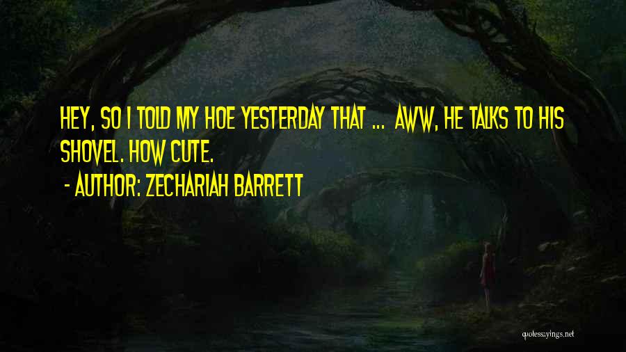 Hoe Quotes By Zechariah Barrett