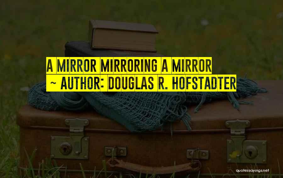 Hofstadter Douglas Quotes By Douglas R. Hofstadter