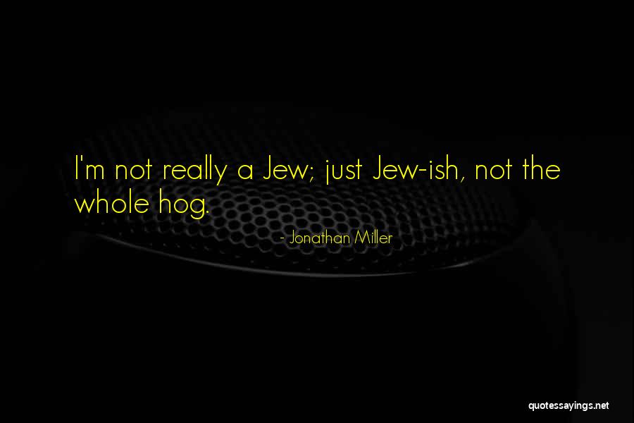 Hog Quotes By Jonathan Miller Hog Quotes By Jonathan Miller