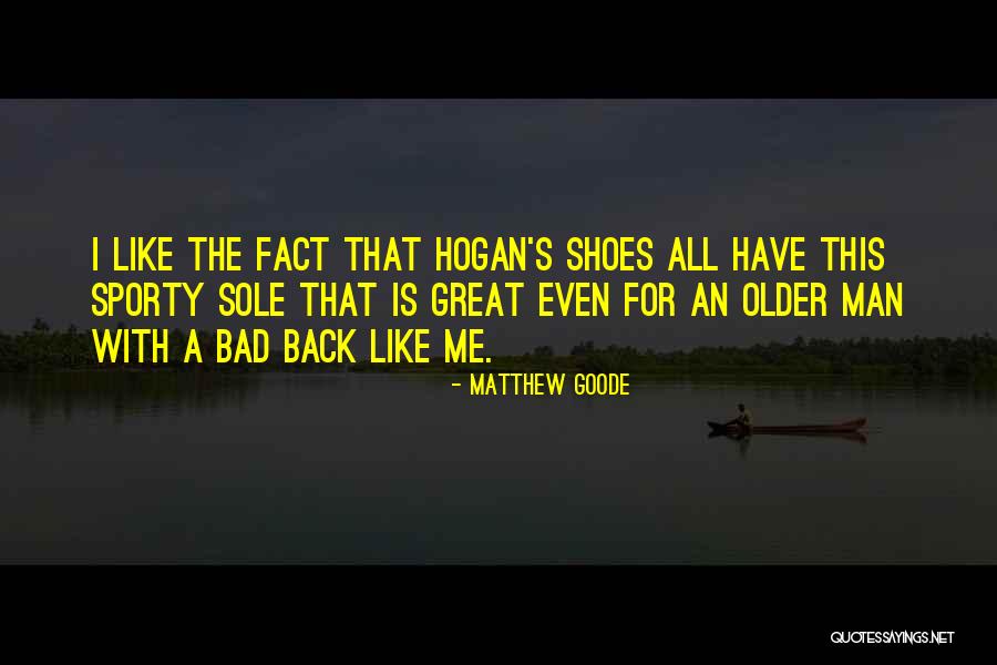Hogan Shoes Quotes By Matthew Goode Hogan Shoes Quotes By Matthew Goode