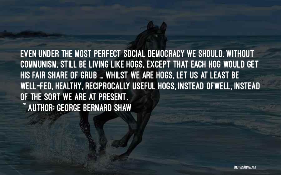 Hogs Quotes By George Bernard Shaw