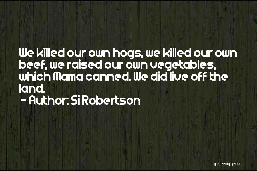 Hogs Quotes By Si Robertson
