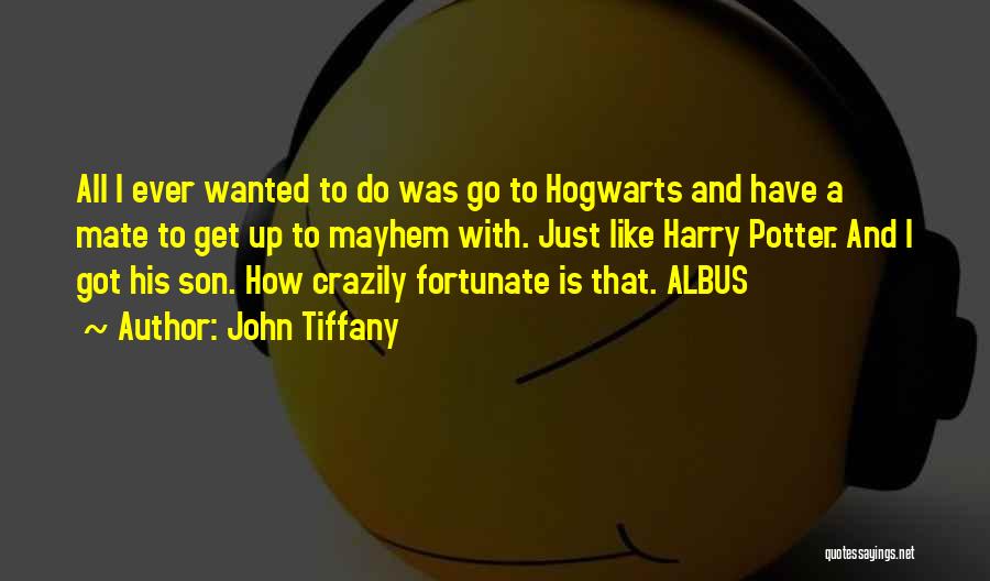 Hogwarts Quotes By John Tiffany