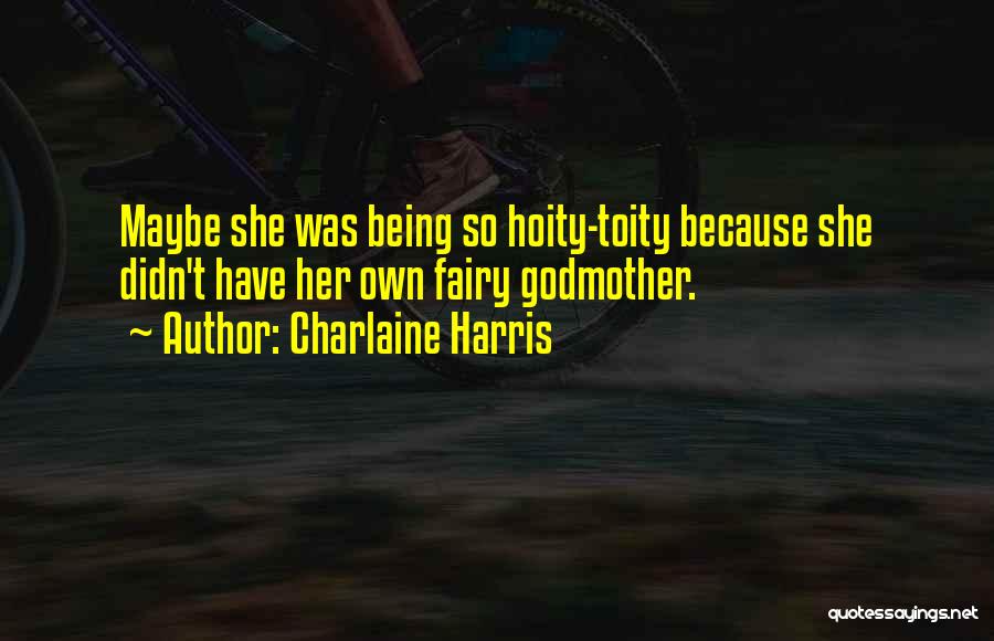 Hoity Toity Quotes By Charlaine Harris