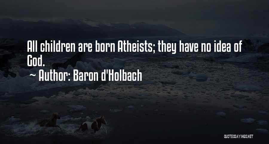 Holbach Quotes By Baron D'Holbach