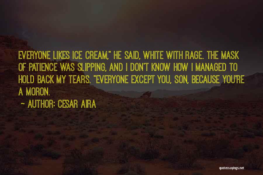Hold Back The Tears Quotes By Cesar Aira