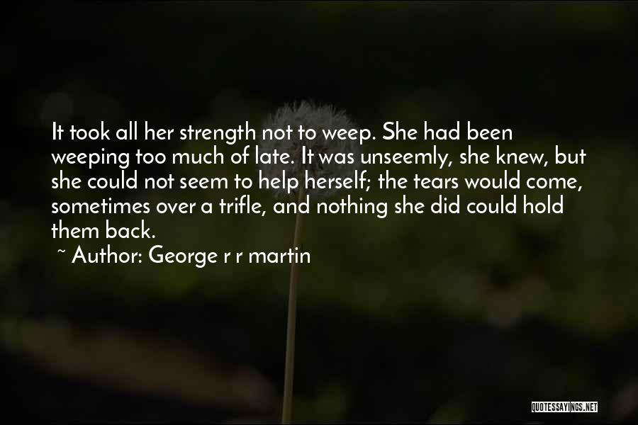 Hold Back The Tears Quotes By George R R Martin