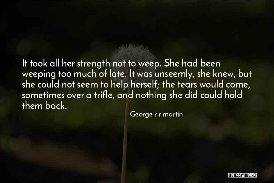 Hold Back The Tears Quotes By George R R Martin