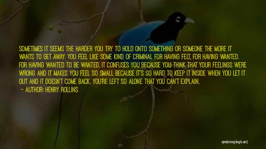 Hold Back Your Feelings Quotes By Henry Rollins