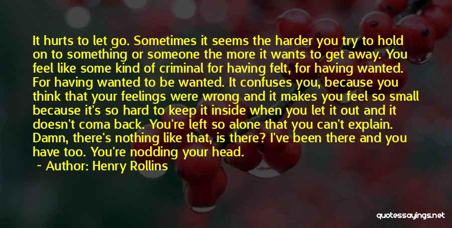 Hold Back Your Feelings Quotes By Henry Rollins