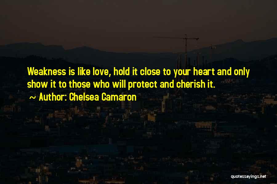 Hold Close To My Heart Quotes By Chelsea Camaron