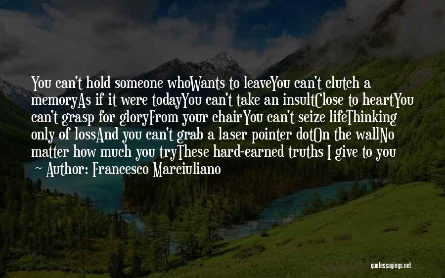 Hold Close To My Heart Quotes By Francesco Marciuliano