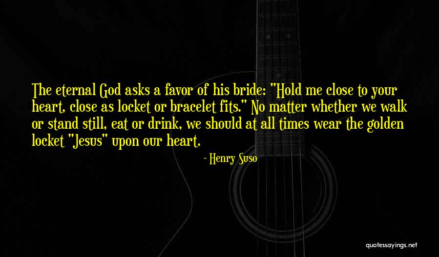 Hold Close To My Heart Quotes By Henry Suso