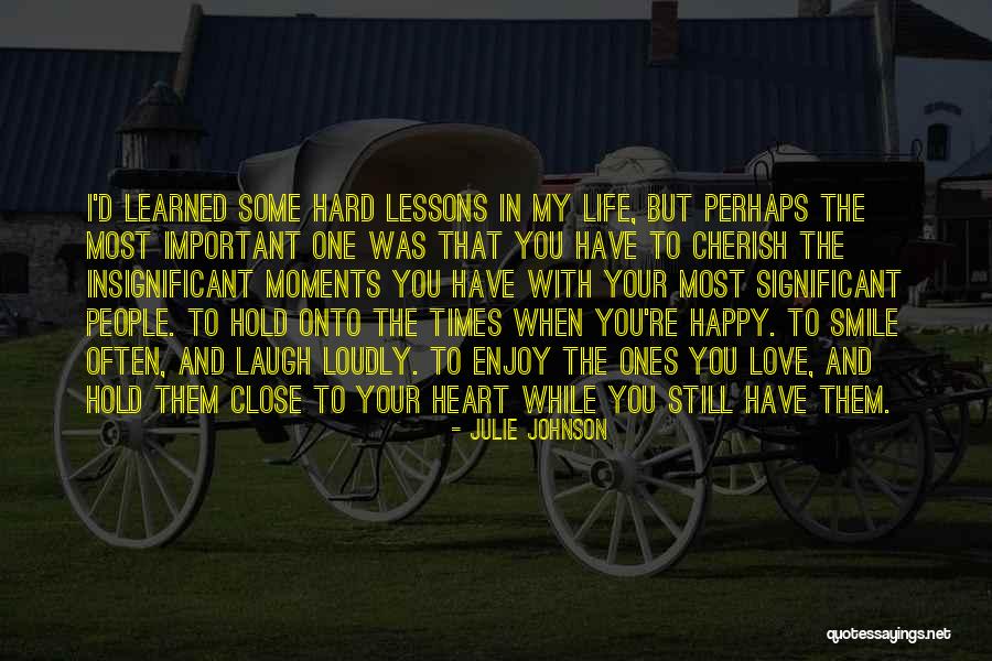 Hold Close To My Heart Quotes By Julie Johnson Hold Close To My Heart Quotes By Julie Johnson