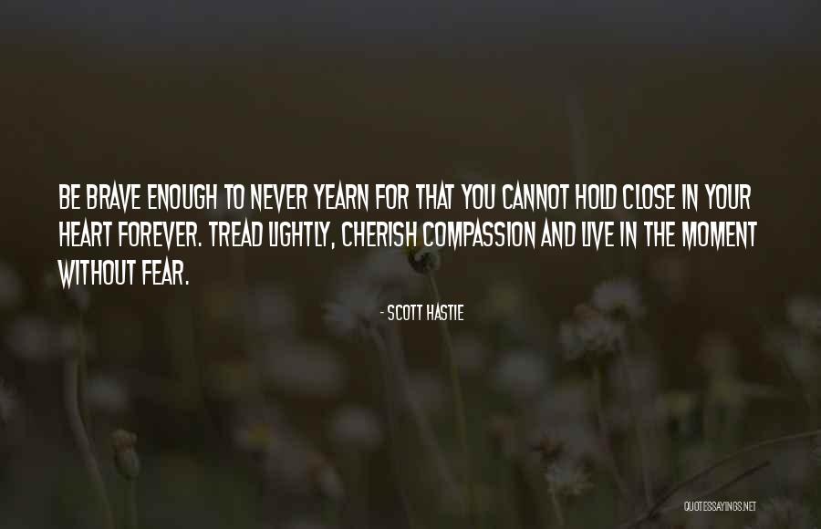 Hold Close To My Heart Quotes By Scott Hastie Hold Close To My Heart Quotes By Scott Hastie