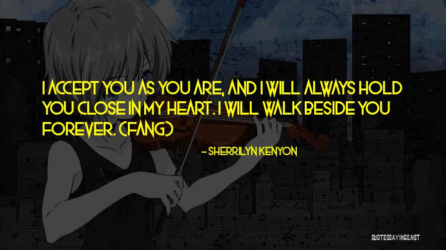Hold Close To My Heart Quotes By Sherrilyn Kenyon Hold Close To My Heart Quotes By Sherrilyn Kenyon