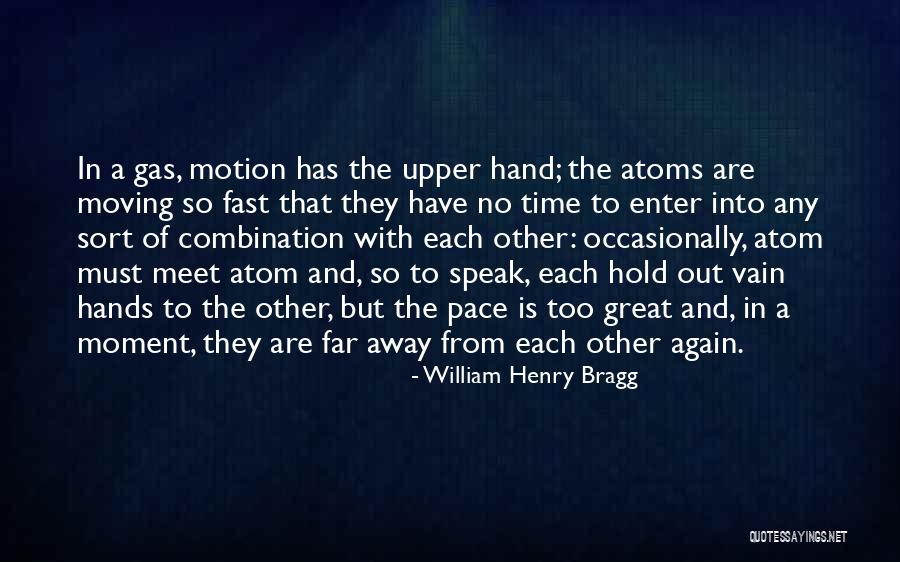 Hold Each Other Quotes By William Henry Bragg Hold Each Other Quotes By William Henry Bragg