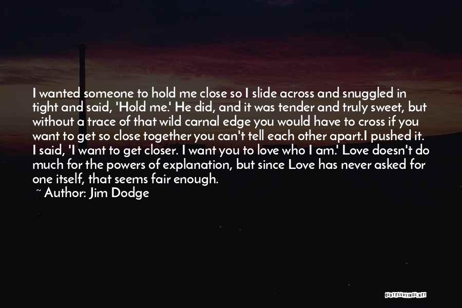 Hold Each Other Tight Quotes By Jim Dodge