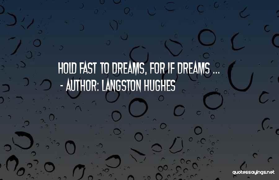 Hold Fast To Your Dreams Quotes By Langston Hughes