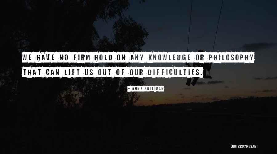 Hold Firm Quotes By Anne Sullivan Hold Firm Quotes By Anne Sullivan