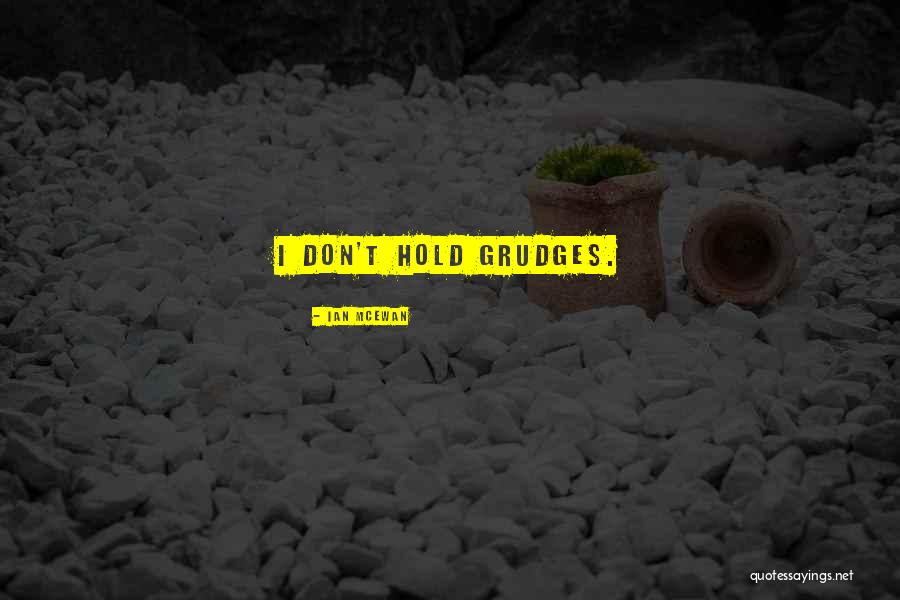 Hold Grudges Quotes By Ian McEwan Hold Grudges Quotes By Ian McEwan