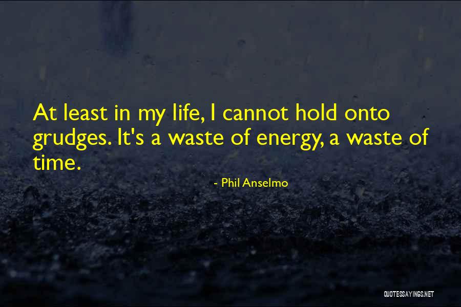 Hold Grudges Quotes By Phil Anselmo Hold Grudges Quotes By Phil Anselmo