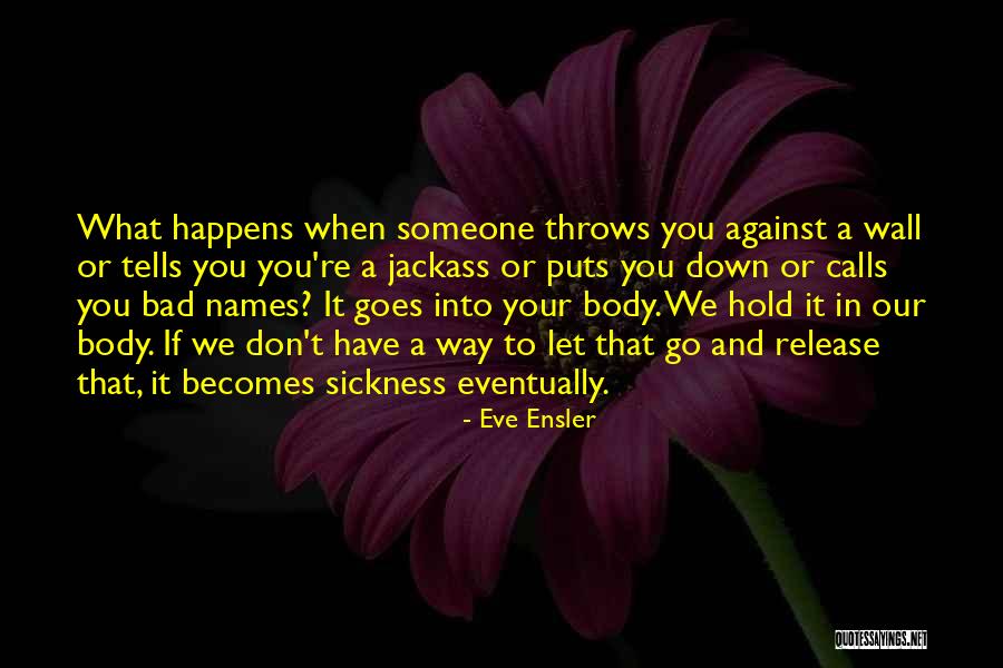 Hold Her Against A Wall Quotes By Eve Ensler Hold Her Against A Wall Quotes By Eve Ensler