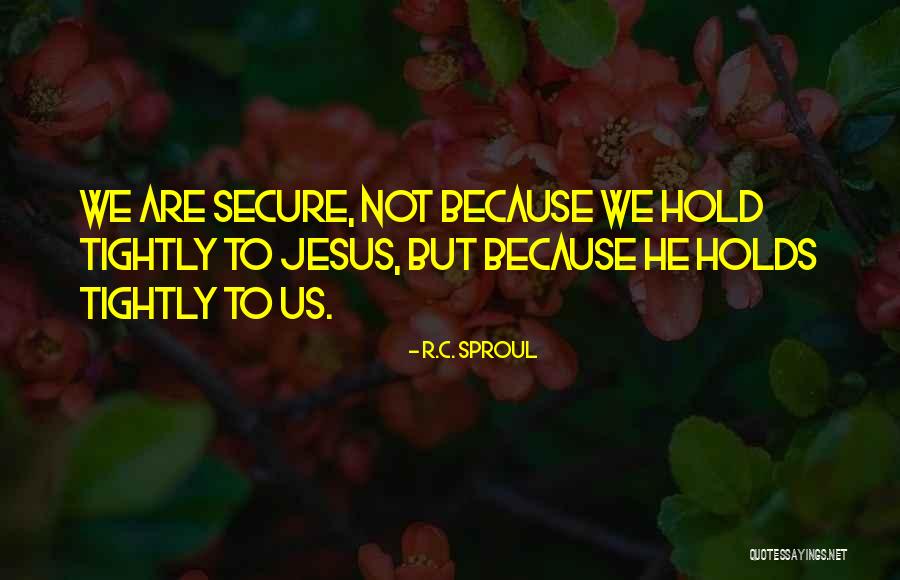 Hold Her Tightly Quotes By R.C. Sproul Hold Her Tightly Quotes By R.C. Sproul