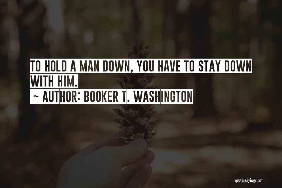 Hold Him Down Quotes By Booker T. Washington