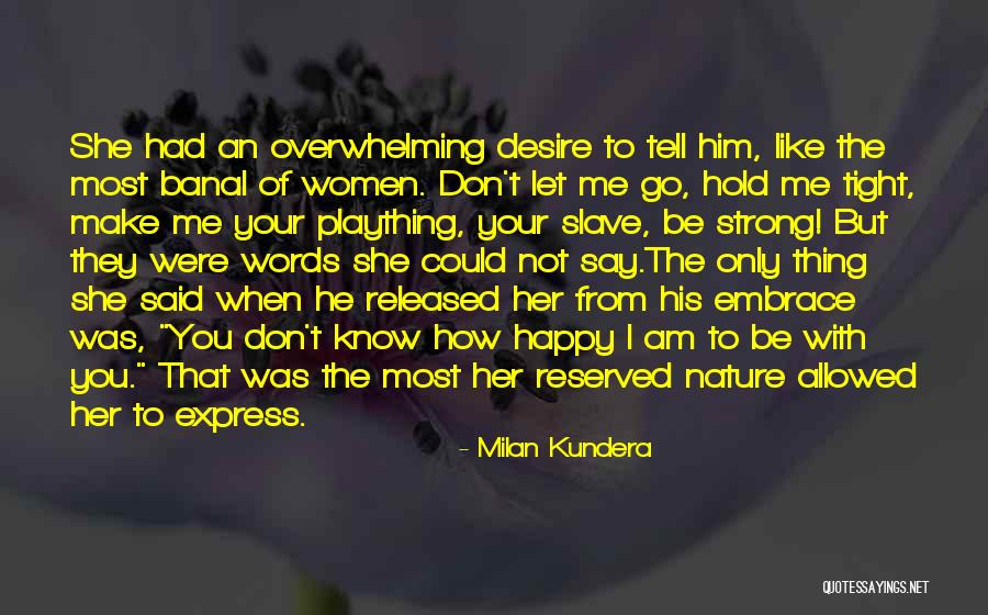 Hold Him Tight Quotes By Milan Kundera Hold Him Tight Quotes By Milan Kundera