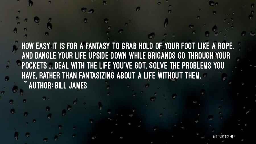 Hold It Down Quotes By Bill James