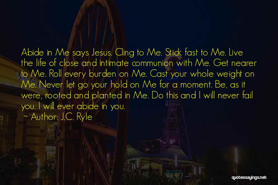 Hold Me Close And Never Let Go Quotes By J.C. Ryle