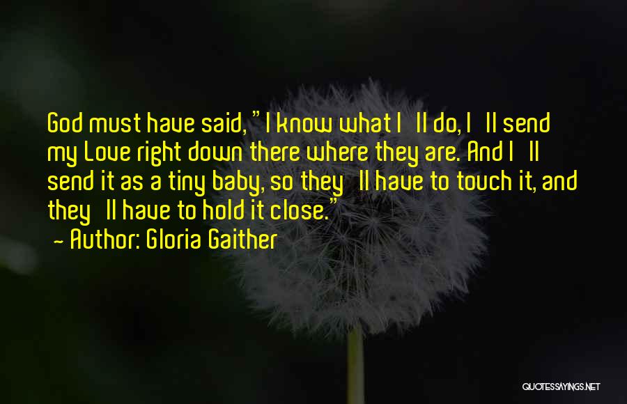 Hold Me Close Love Quotes By Gloria Gaither