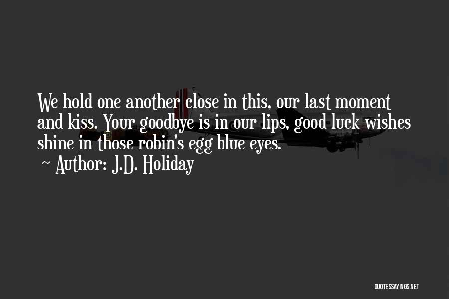 Hold Me Close Love Quotes By J.D. Holiday