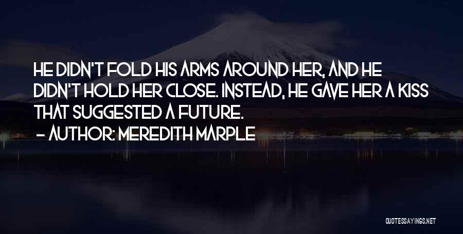 Hold Me Close Love Quotes By Meredith Marple